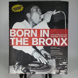 Born in the Bronx: A Visual Record of the Early Days of Hip Hop by J. Kugelberg